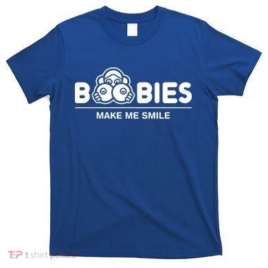 Boobies Make Me Smile T-Shirt