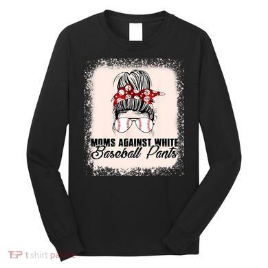 Baseball Mom Moms Against White Baseball Pants Long Sleeve Shirt