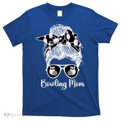 Bowling Mom Of A Bowler Mother Messy Bun Bowling Mama Cool Gift T-Shirt