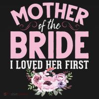 Bride Mother Of Bride Mother Of The Bride I Loved Her First Sweatshirt thumb 3