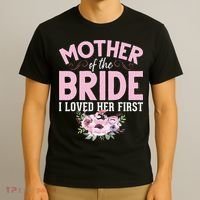 Bride Mother Of Bride Mother Of The Bride I Loved Her First T-Shirt thumb 3