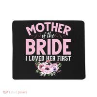 Bride Mother Of Bride Mother Of The Bride I Loved Her First Mousepad thumb 0