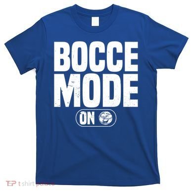 Bocce Mode On Boccia Player Bocce Ball Player Gift T-Shirt