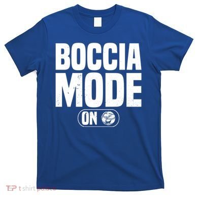 Boccia Mode On Boccia Player Bocce Ball Player Gift T-Shirt