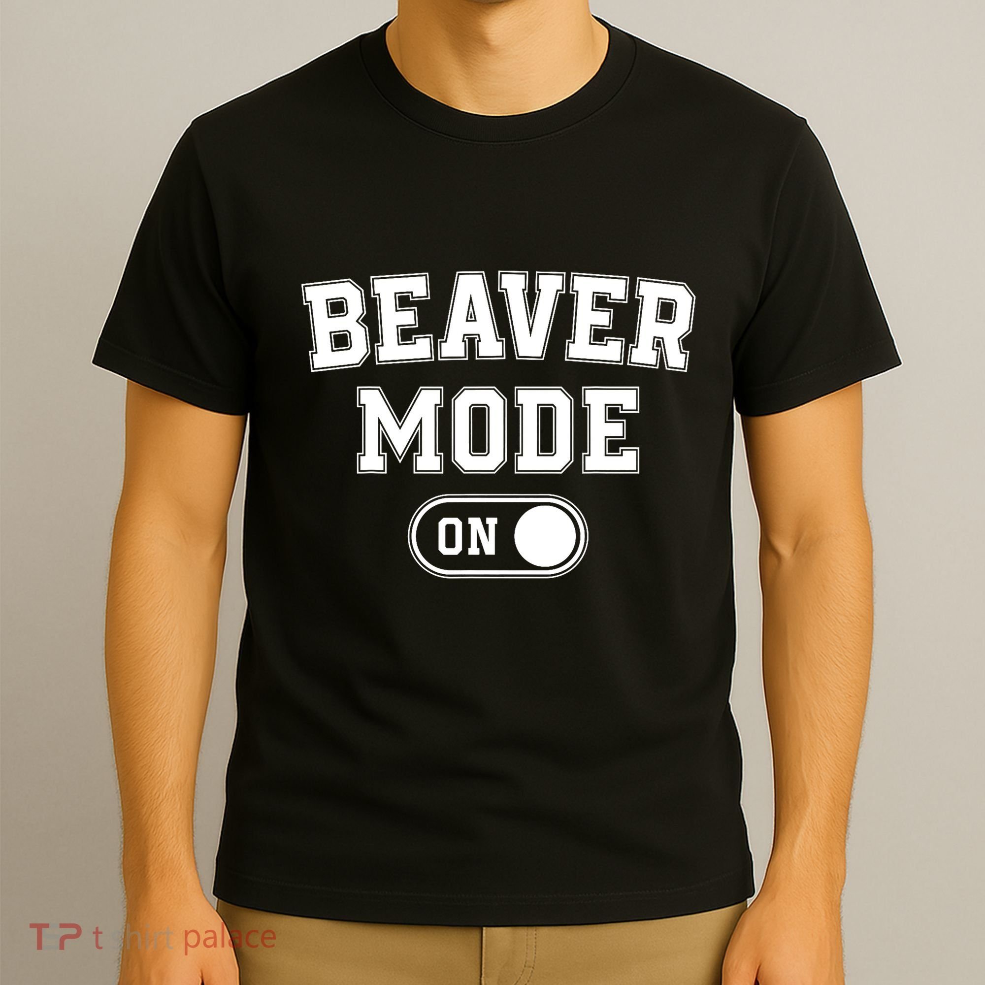 Beaver Mode On Costume Funny Dam Builder Gift Animal Lover T-Shirt