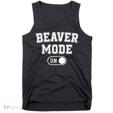 Beaver Mode On Costume Funny Dam Builder Gift Animal Lover Tank Top