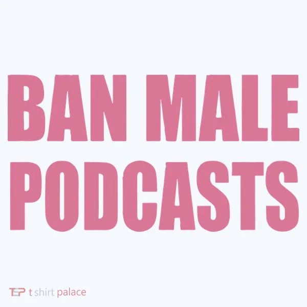 Ban Male Podcasts Toddler T-Shirt