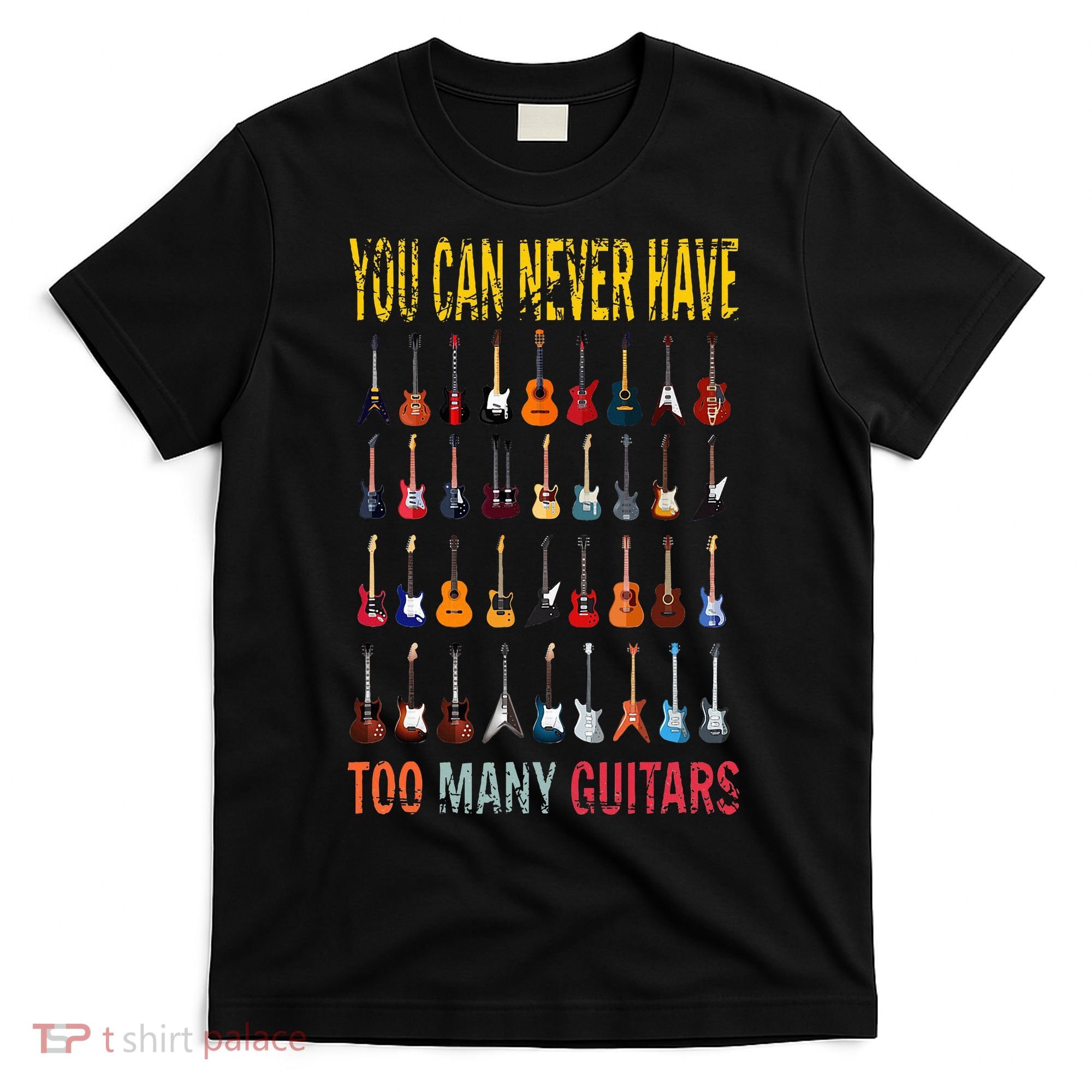 Bass Musician Pick You Can Never Have Too Many Guitars T-Shirt