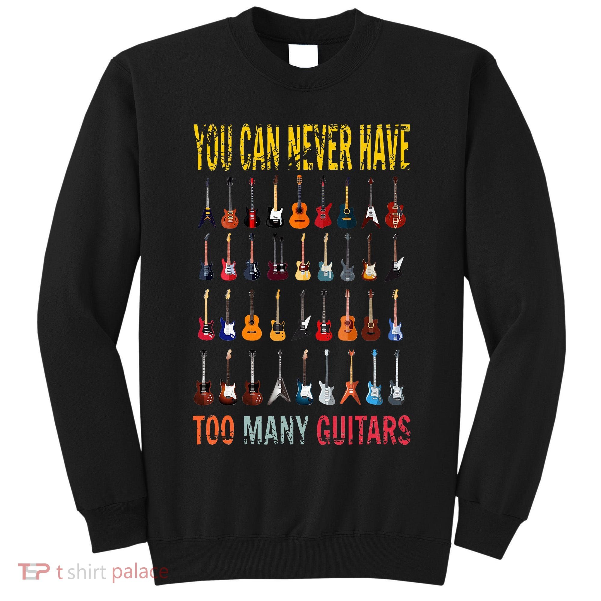 Bass Musician Pick You Can Never Have Too Many Guitars Tall Sweatshirt