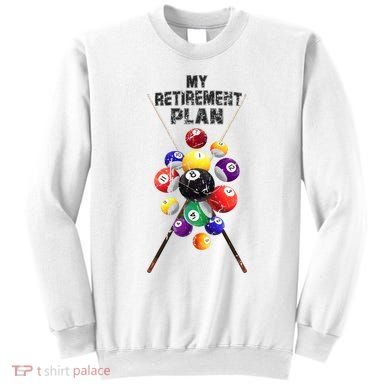 Billiards My Retirement Plan Play Pool Funny Retired Player Great Gift Sweatshirt