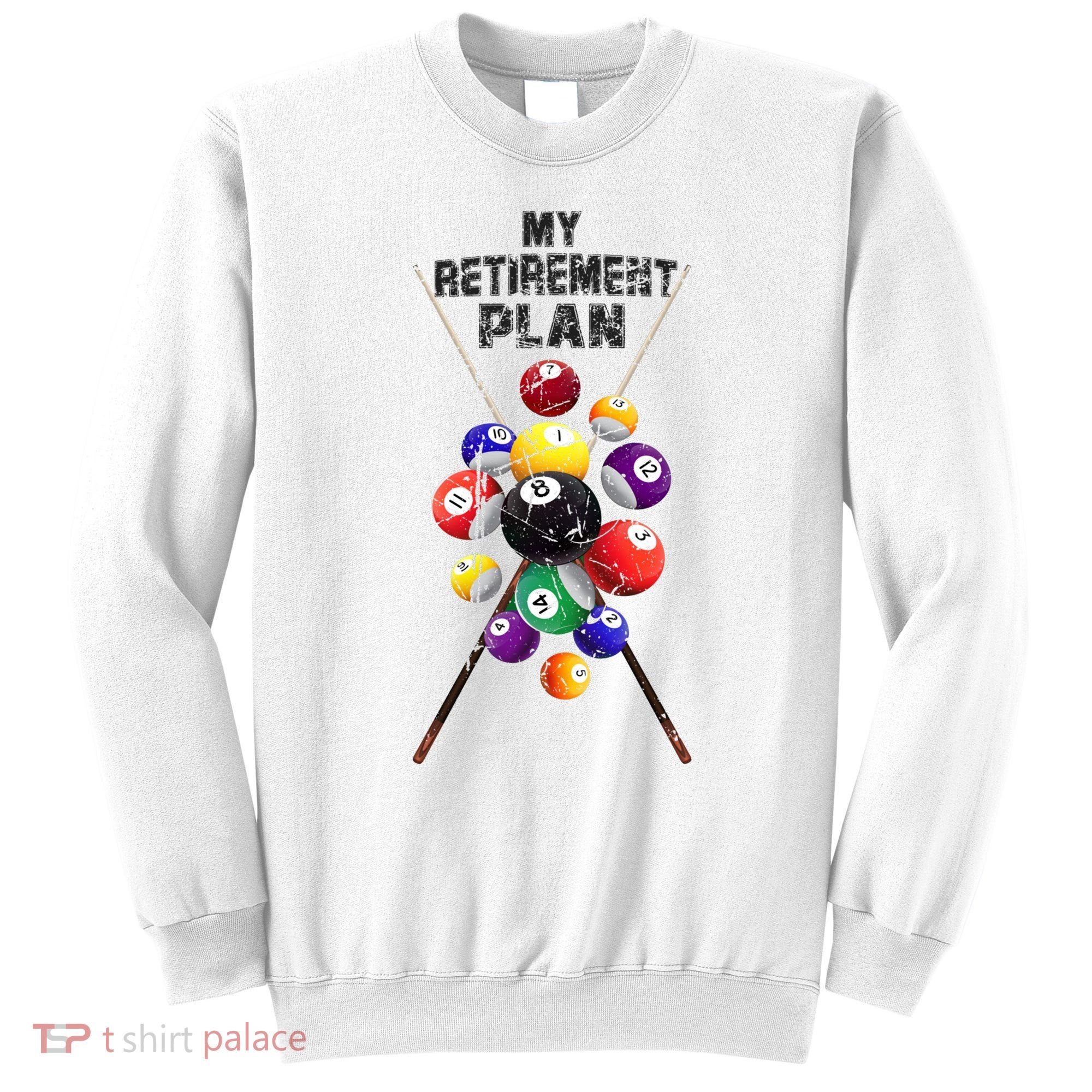 Billiards My Retirement Plan Play Pool Funny Retired Player Great Gift Sweatshirt
