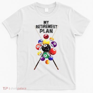 Billiards My Retirement Plan Play Pool Funny Retired Player Great Gift T-Shirt
