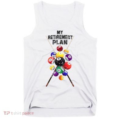 Billiards My Retirement Plan Play Pool Funny Retired Player Great Gift Tank Top
