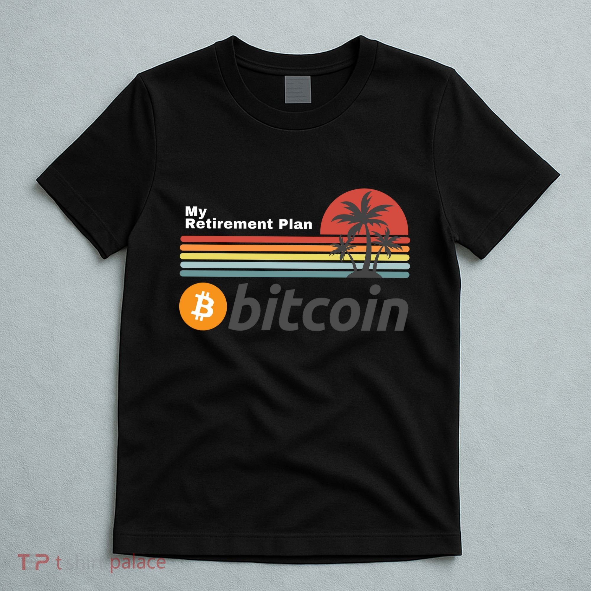 Bitcoin My Retirement Plan Crypto Gift Blockchain BTC Trader T-Shirt