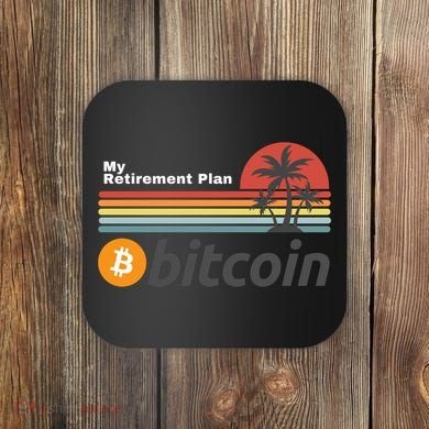 Bitcoin My Retirement Plan Crypto Gift Blockchain BTC Trader Coaster