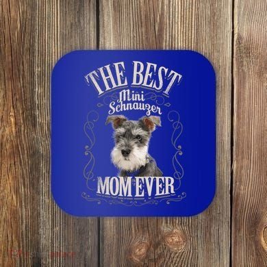 Best Mini Schnauzer Mom Ever Miniature Schnauzer Dog Funny Gift Coaster