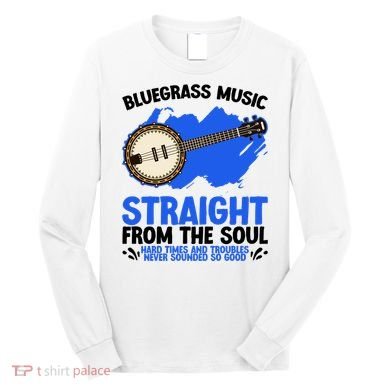 Bluegrass Music Straight From The Soul Long Sleeve Shirt