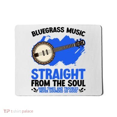 Bluegrass Music Straight From The Soul Mousepad