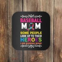 Baseball Mom Some People Look Up To Their Heroes Im Raising Coaster thumb 0