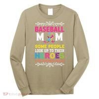 Baseball Mom Some People Look Up To Their Heroes Im Raising Long Sleeve Shirt thumb 0