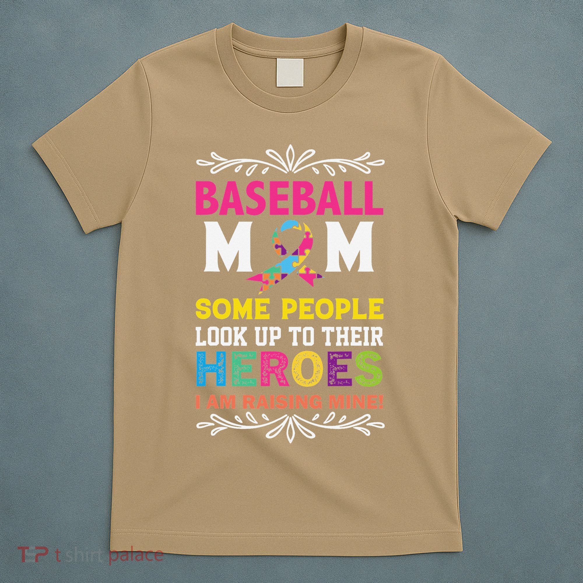 Baseball Mom Some People Look Up To Their Heroes Im Raising T-Shirt
