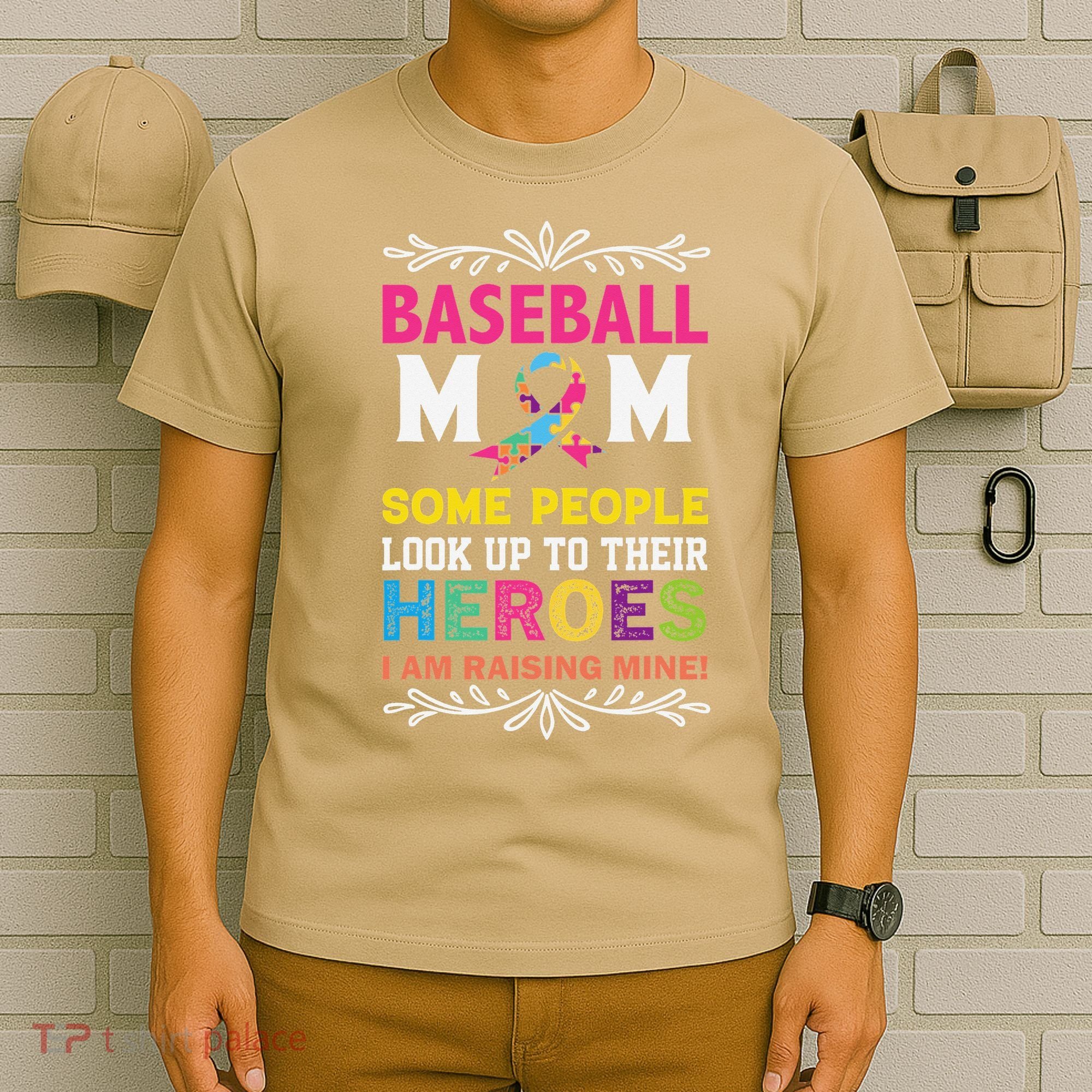 Baseball Mom Some People Look Up To Their Heroes Im Raising T-Shirt