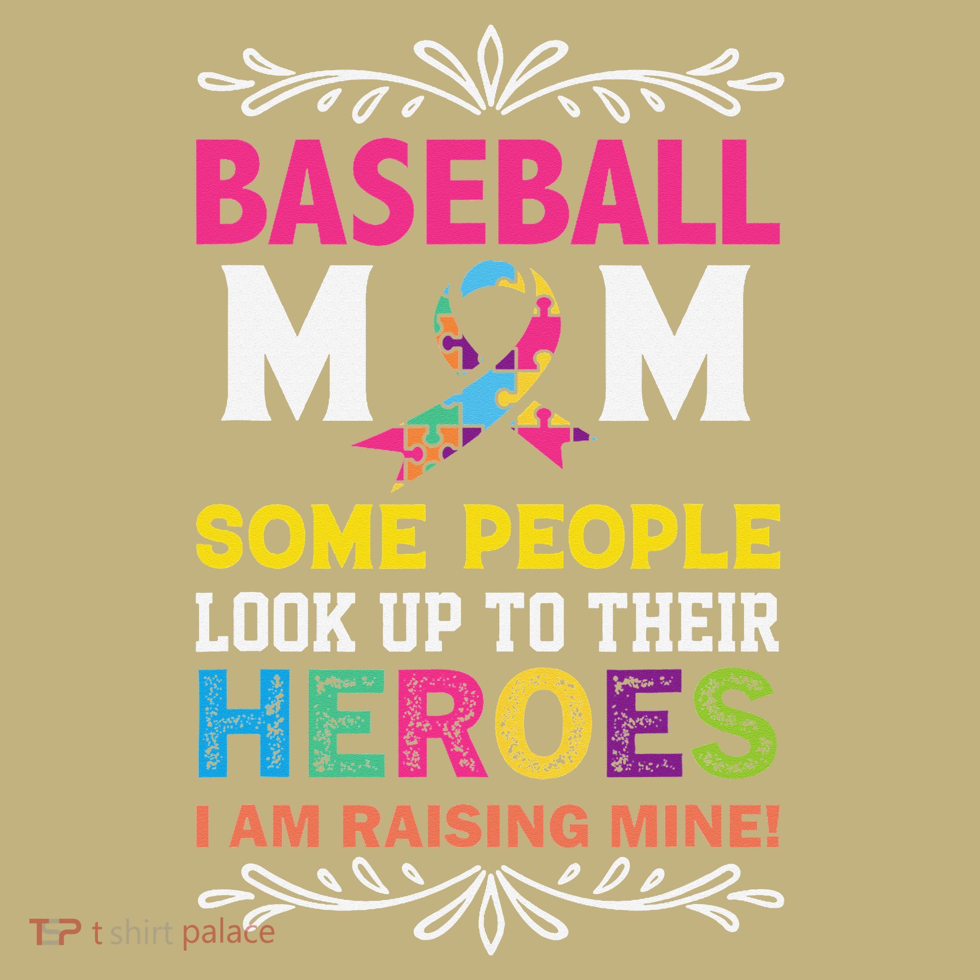 Baseball Mom Some People Look Up To Their Heroes Im Raising Polo