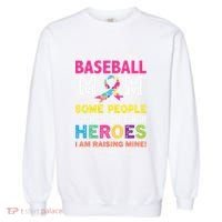 Baseball Mom Some People Look Up To Their Heroes Im Raising Garment-Dyed Sweatshirt thumb 0