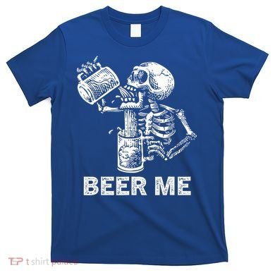 Beer Me Skeleton Scary Spooky Drinking  T-Shirt
