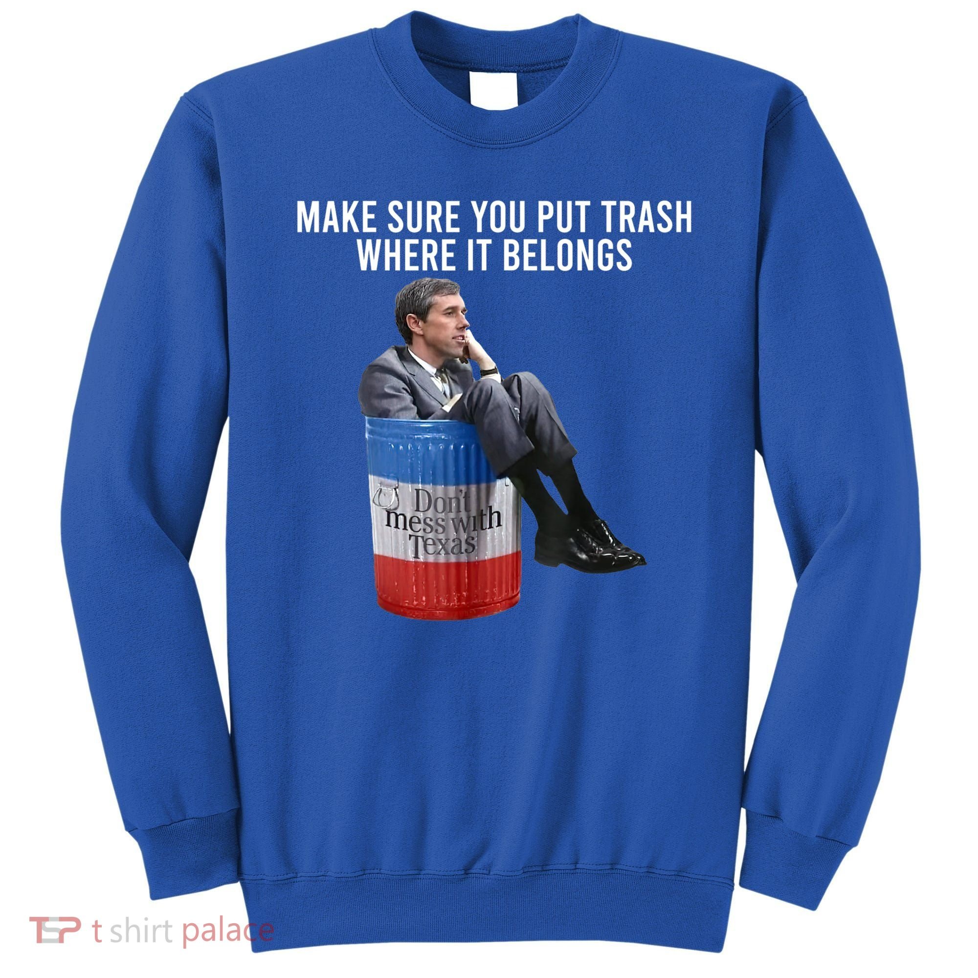 Beto Make Sure You Put Trash Where It Belongs Sweatshirt