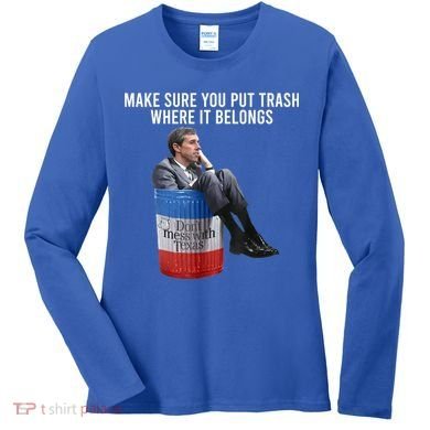 Beto Make Sure You Put Trash Where It Belongs Women's Long Sleeve Shirt