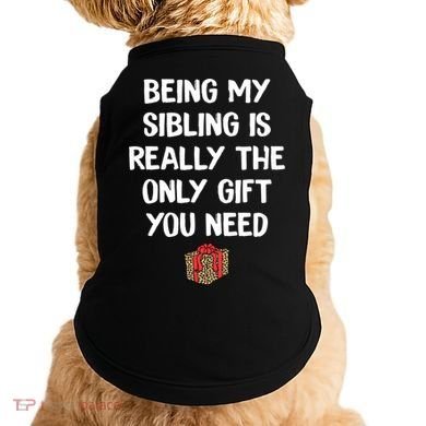 Being My Sibling Is Really The Only Gift You Need Box Xmas Cute Gift Doggie Tank