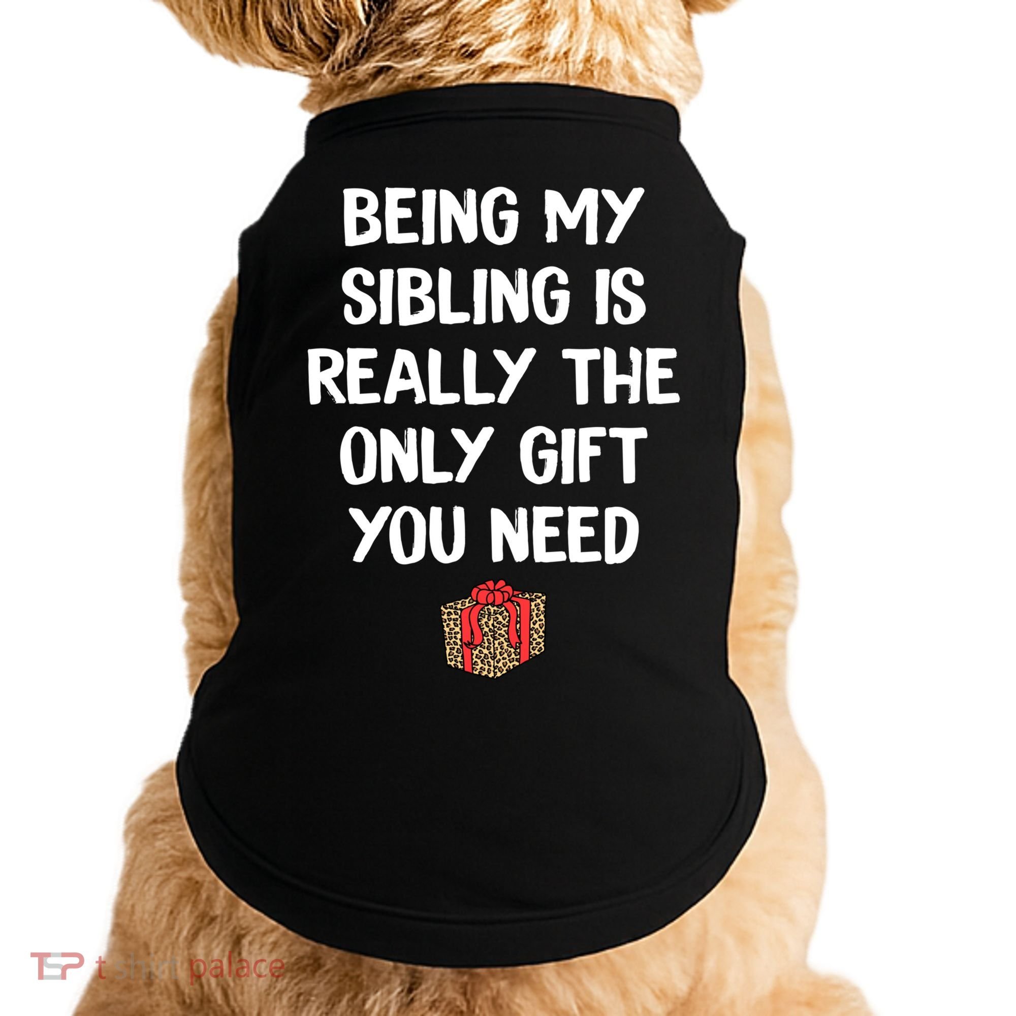 Being My Sibling Is Really The Only Gift You Need Box Xmas Cute Gift Doggie Tank