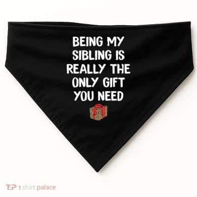 Being My Sibling Is Really The Only Gift You Need Box Xmas Cute Gift USA-Made Doggie Bandana