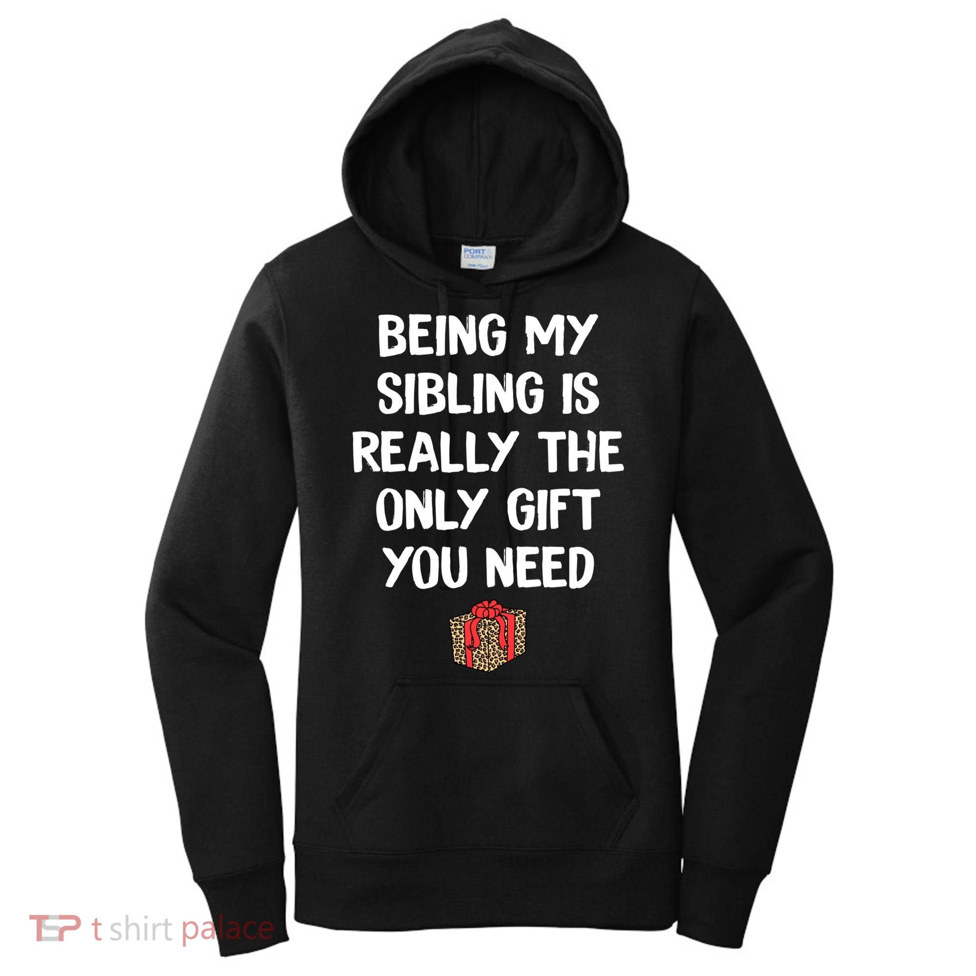 Being My Sibling Is Really The Only Gift You Need Box Xmas Cute Gift Women's Hoodie