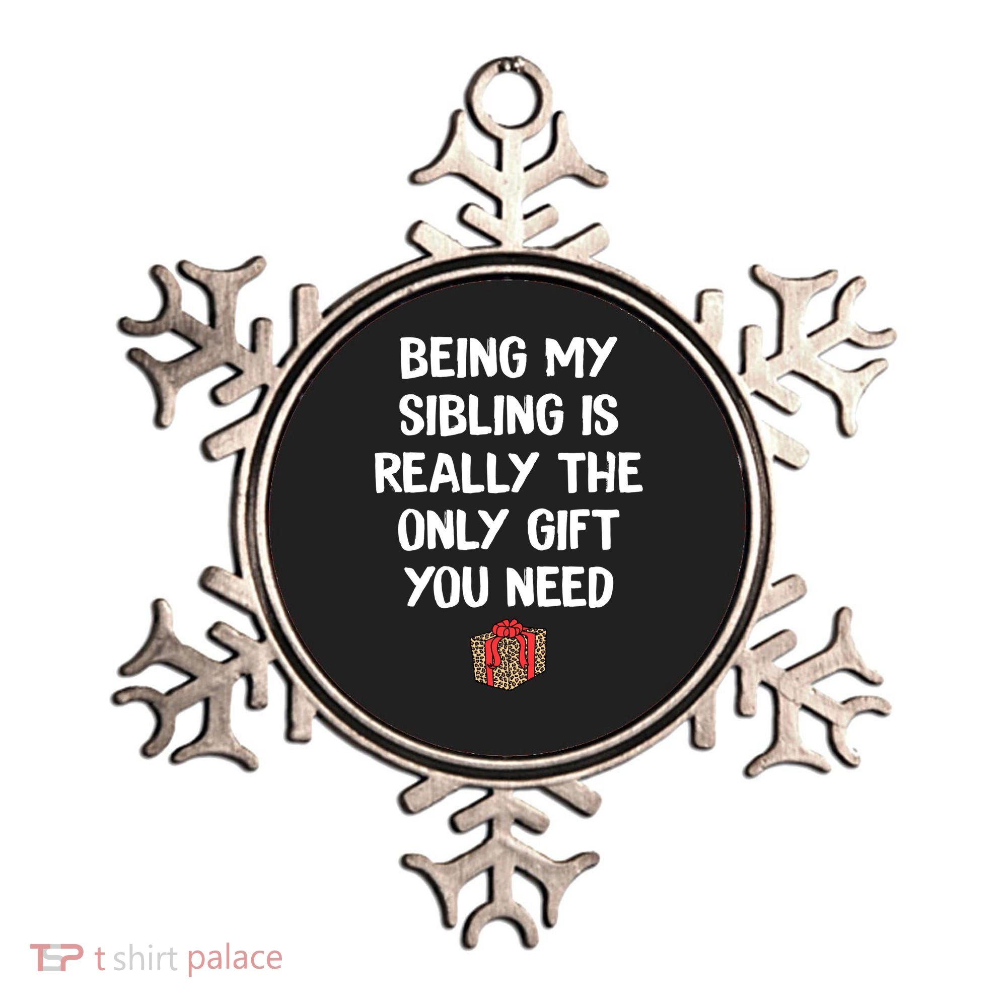 Being My Sibling Is Really The Only Gift You Need Box Xmas Cute Gift Ornament