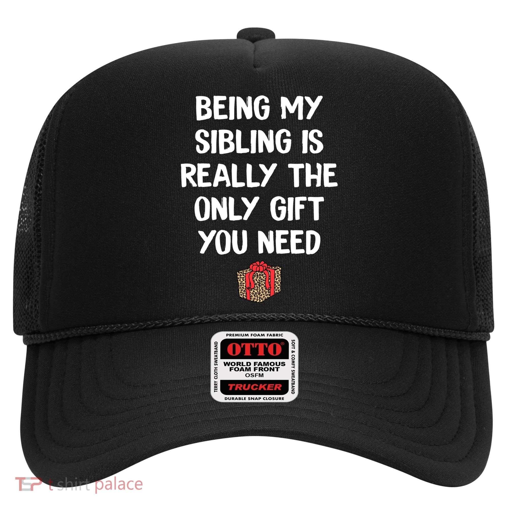 Being My Sibling Is Really The Only Gift You Need Box Xmas Cute Gift Hat