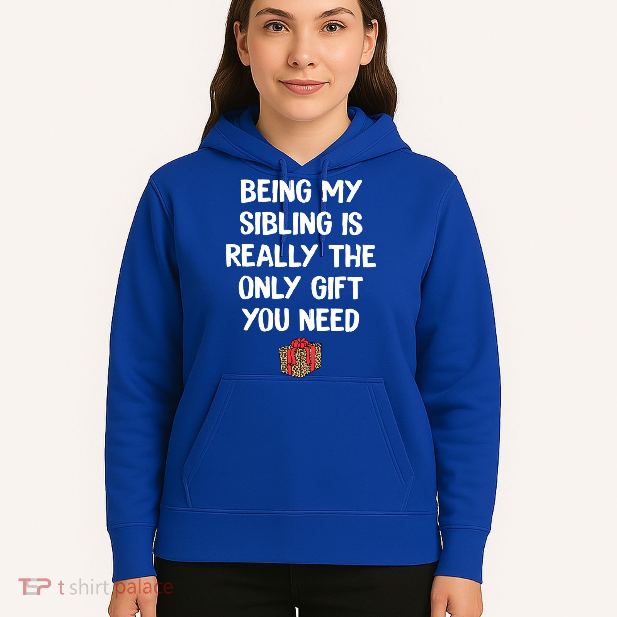 Being My Sibling Is Really The Only Gift You Need Box Xmas Cute Gift Hoodie