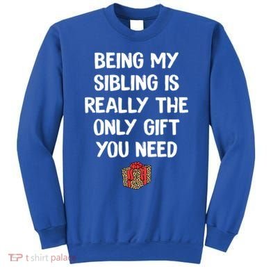 Being My Sibling Is Really The Only Gift You Need Box Xmas Cute Gift Sweatshirt
