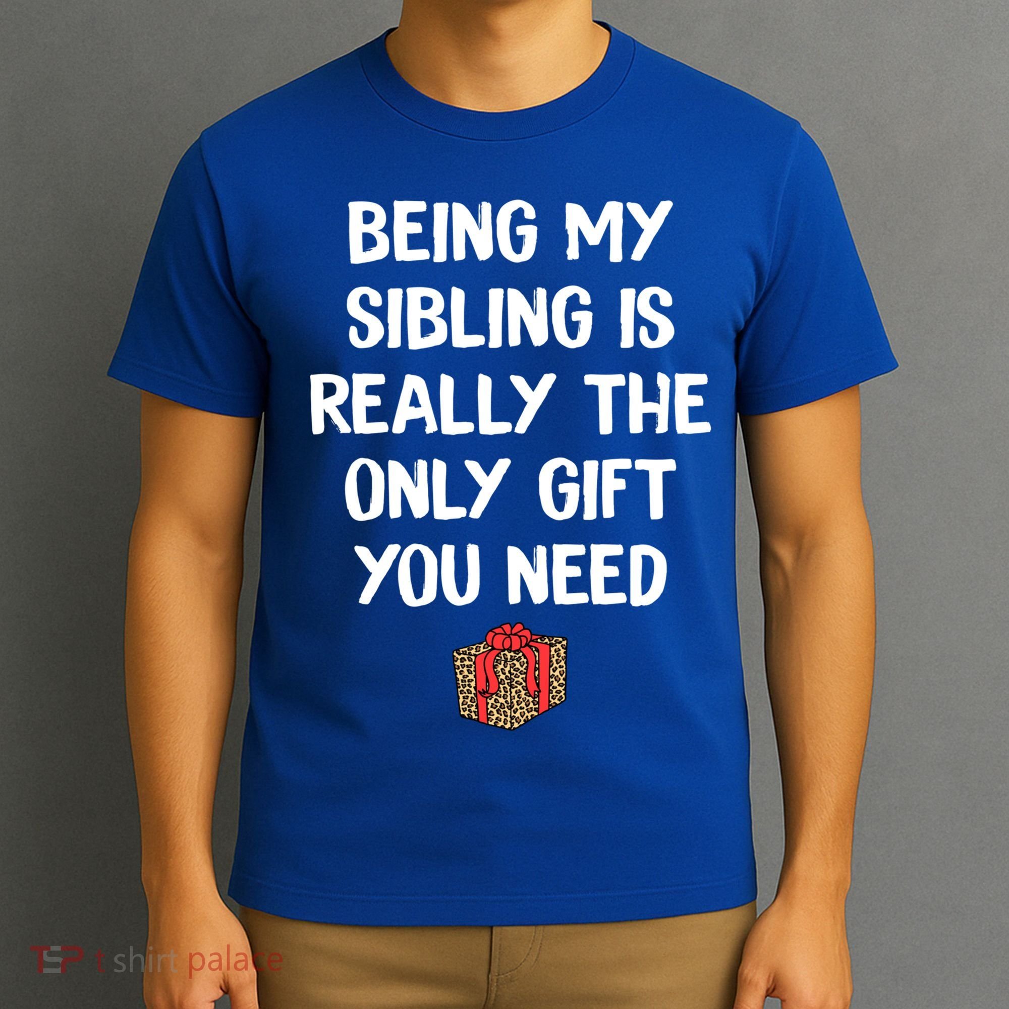 Being My Sibling Is Really The Only Gift You Need Box Xmas Cute Gift T-Shirt