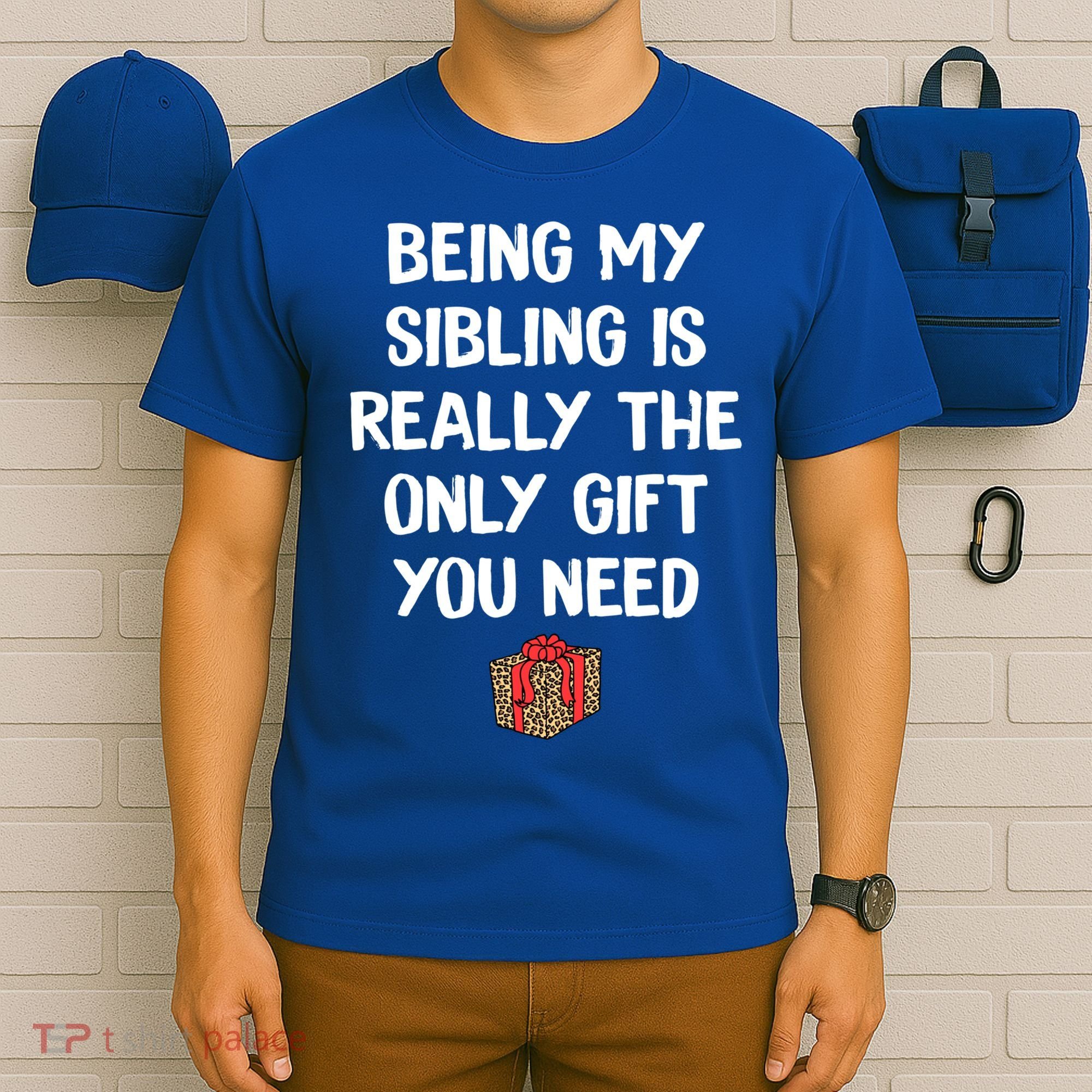 Being My Sibling Is Really The Only Gift You Need Box Xmas Cute Gift T-Shirt