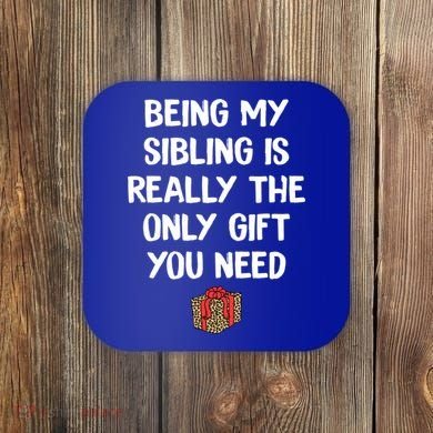 Being My Sibling Is Really The Only Gift You Need Box Xmas Cute Gift Coaster