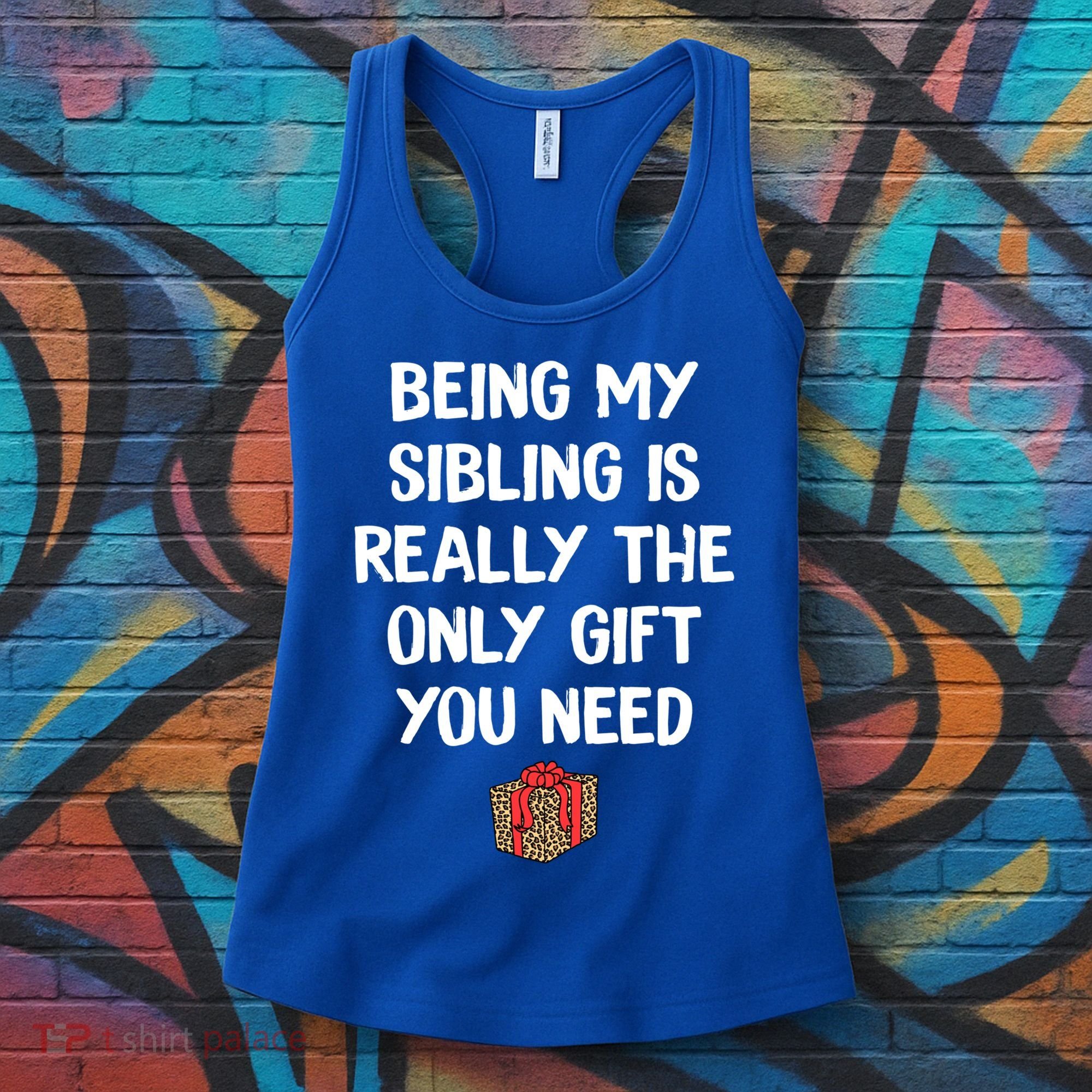 Being My Sibling Is Really The Only Gift You Need Box Xmas Cute Gift Women's Tank Top