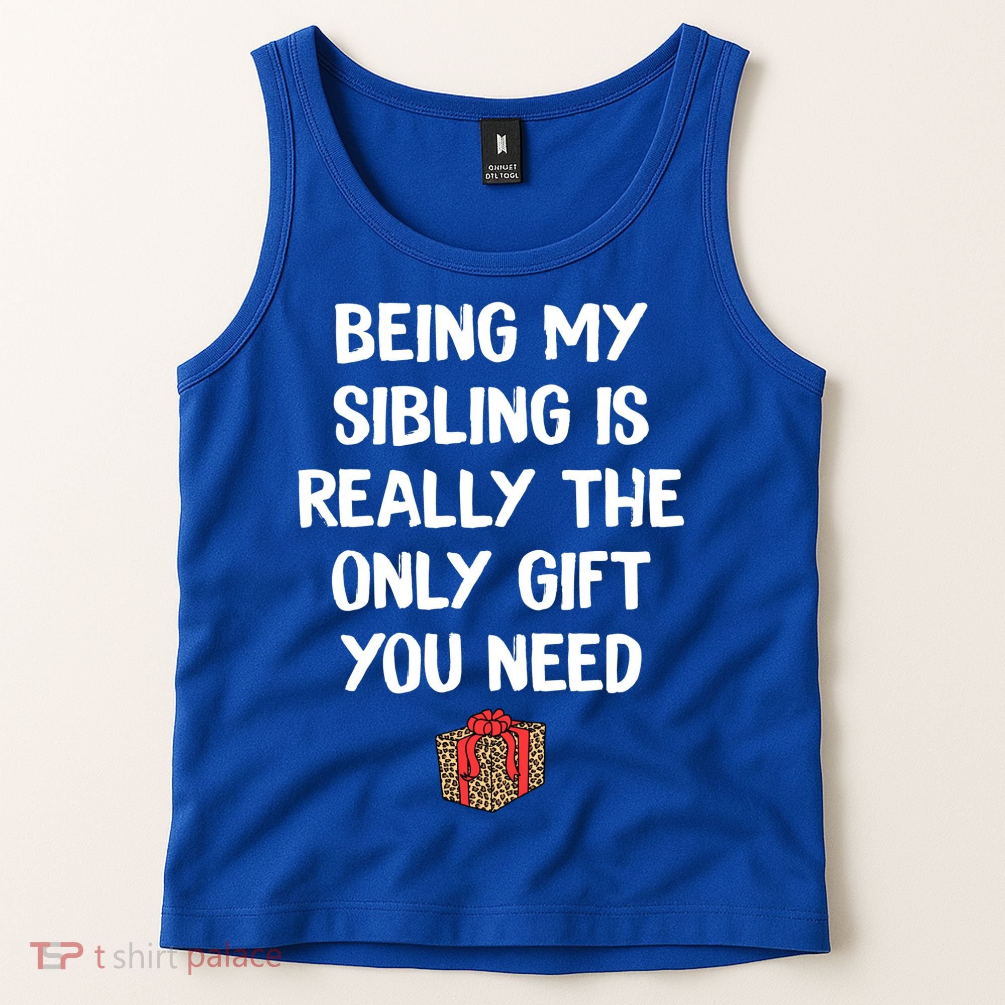Being My Sibling Is Really The Only Gift You Need Box Xmas Cute Gift Tank Top