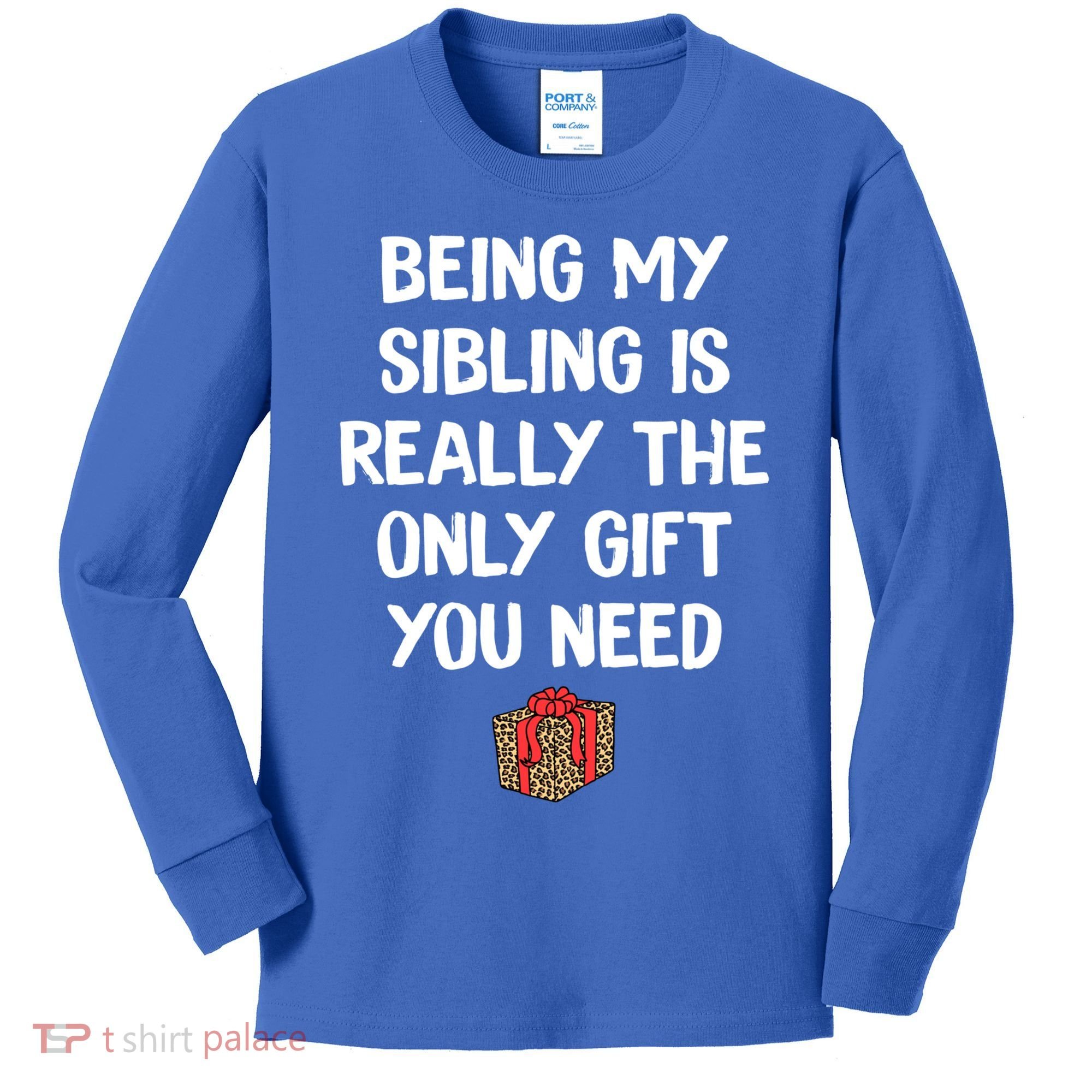 Being My Sibling Is Really The Only Gift You Need Box Xmas Cute Gift Kids Long Sleeve Shirt