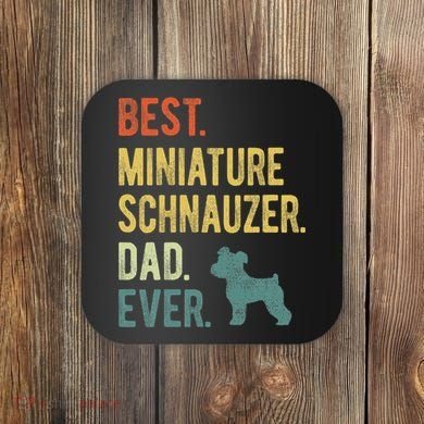 Best Miniature Schnauzer Dad Ever Dog Daddy Fathers Day Coaster