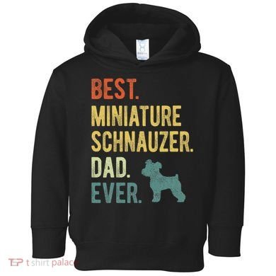 Best Miniature Schnauzer Dad Ever Dog Daddy Fathers Day Toddler Hoodie
