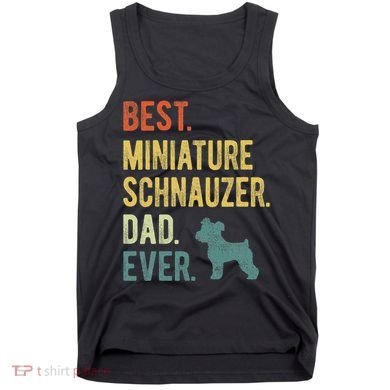 Best Miniature Schnauzer Dad Ever Dog Daddy Fathers Day Tank Top