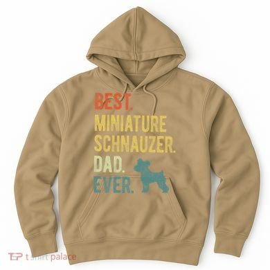 Best Miniature Schnauzer Dad Ever Dog Daddy Fathers Day Hoodie