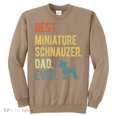 Best Miniature Schnauzer Dad Ever Dog Daddy Fathers Day Sweatshirt
